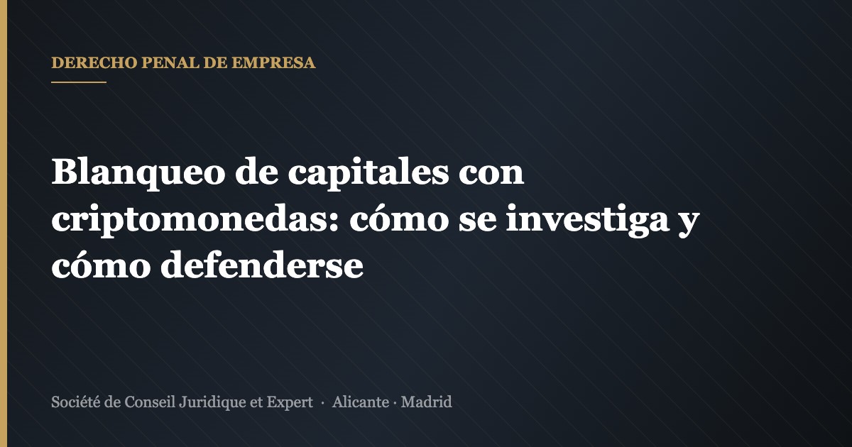 Blanqueo de capitales con criptomonedas: cómo se investiga y cómo defenderse