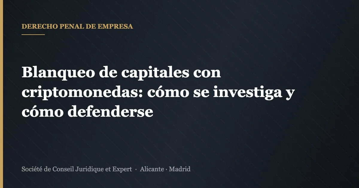 Blanqueo de capitales con criptomonedas: cómo se investiga y cómo defenderse