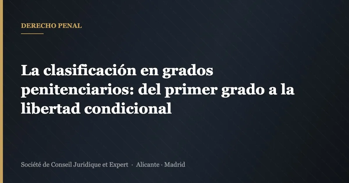 La clasificación en grados penitenciarios: del primer grado a la libertad condicional