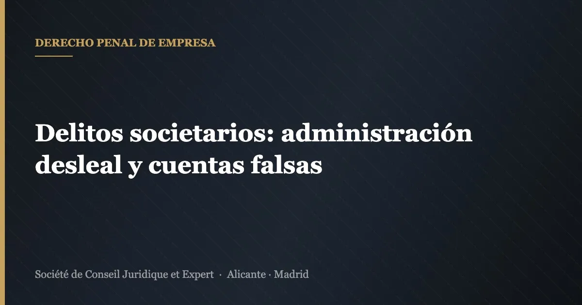 Delitos societarios: administración desleal y cuentas falsas
