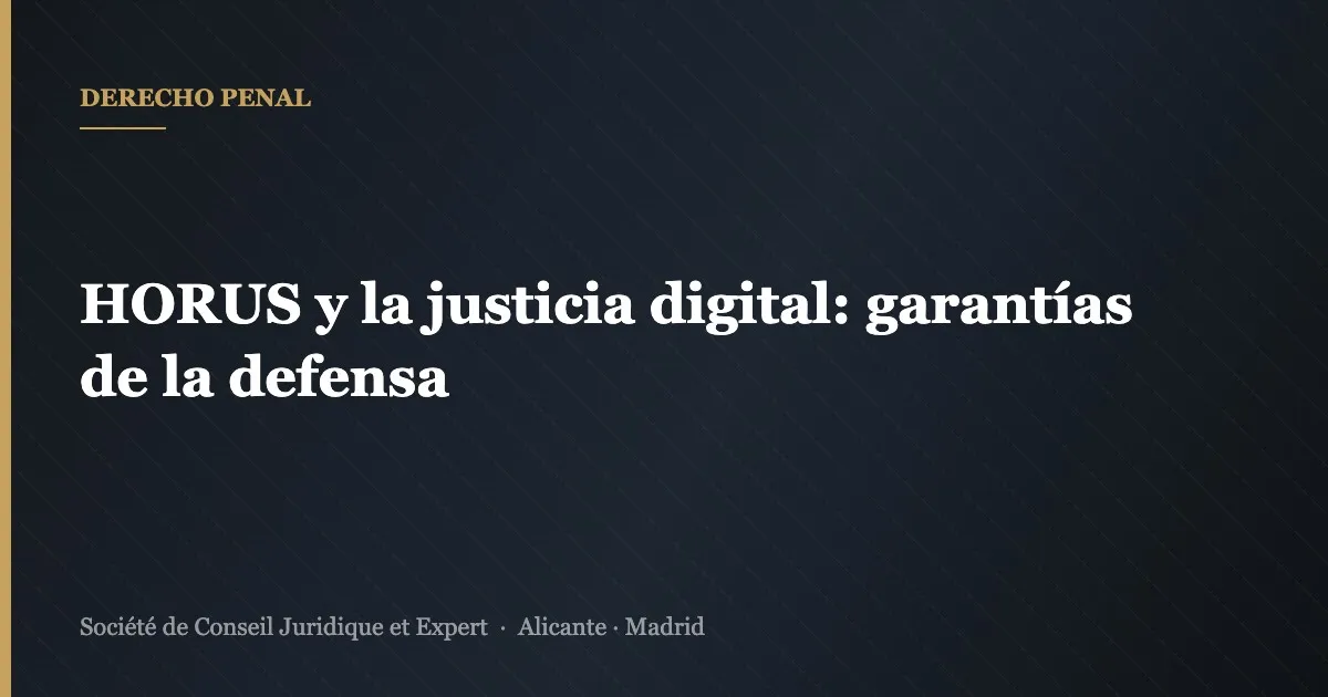 HORUS y la justicia digital: garantías de la defensa