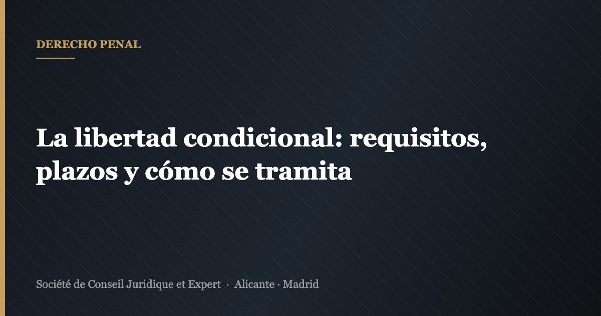 La libertad condicional: requisitos, plazos y cómo se tramita