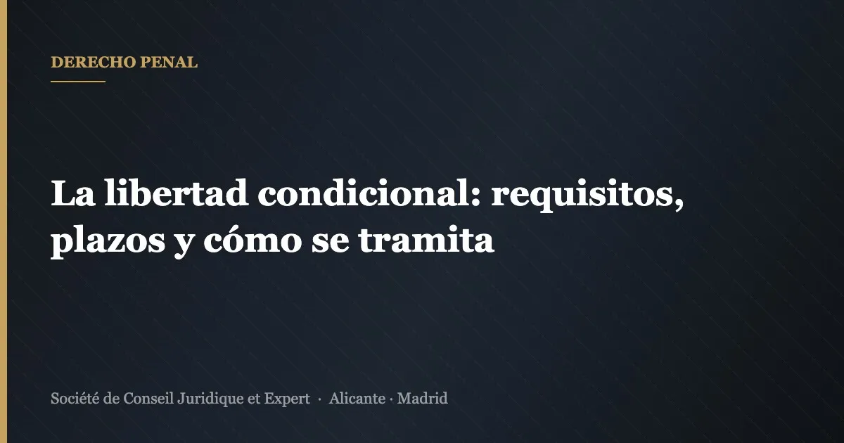 La libertad condicional: requisitos, plazos y cómo se tramita