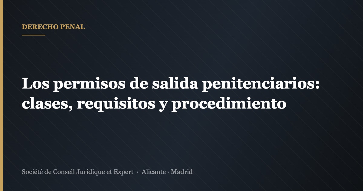 Los permisos de salida penitenciarios: clases, requisitos y procedimiento