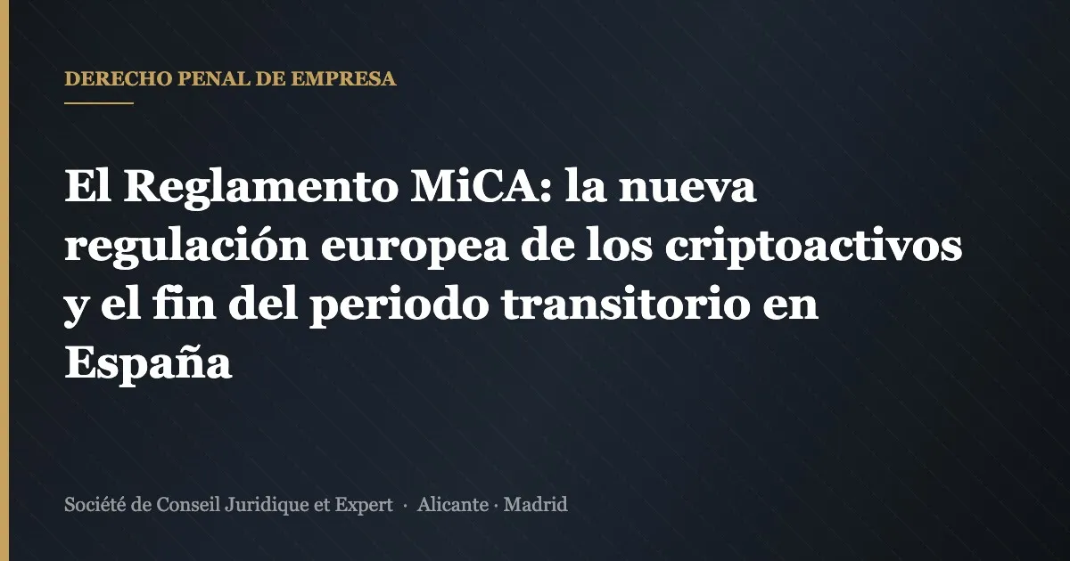 El Reglamento MiCA: la nueva regulación europea de los criptoactivos y el fin del periodo transitorio en España