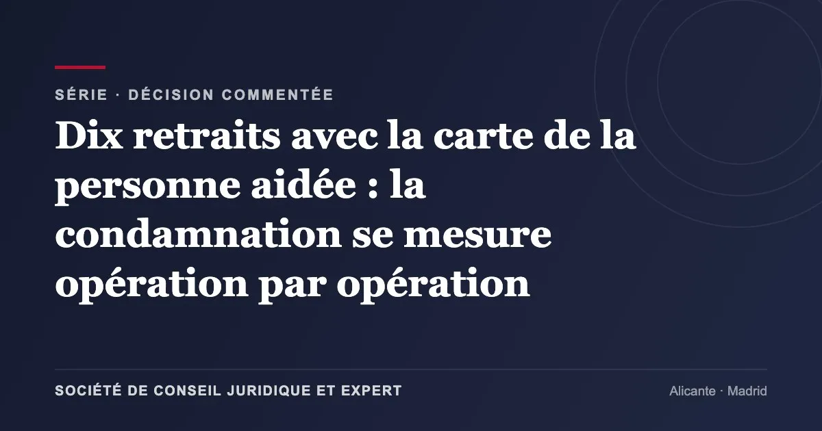 Dix retraits avec la carte de la personne aidée : la condamnation se mesure opération par opération