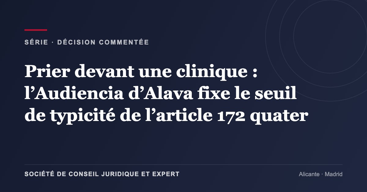 Prier devant une clinique : l’Audiencia d’Alava fixe le seuil de typicité de l’article 172 quater