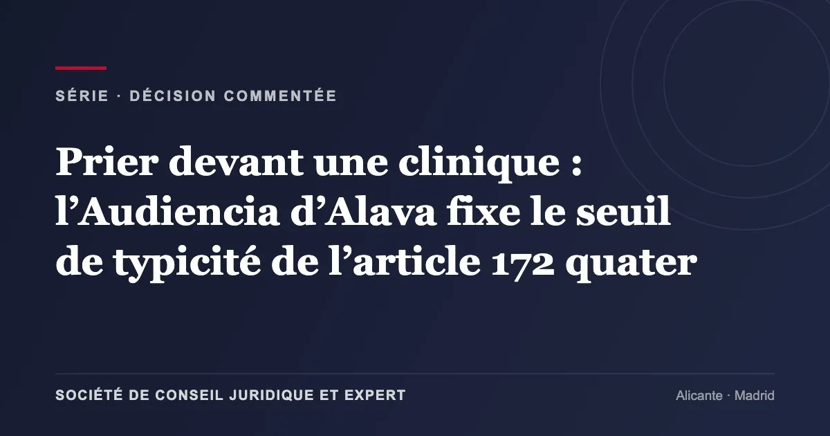 Prier devant une clinique : l’Audiencia d’Alava fixe le seuil de typicité de l’article 172 quater