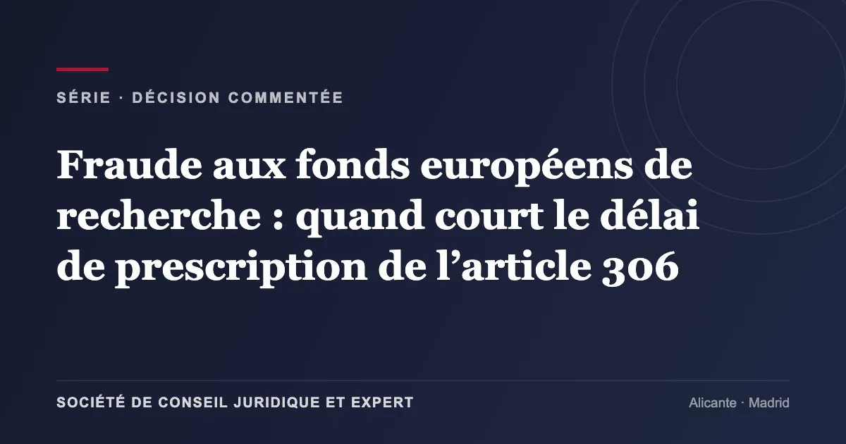 Fraude aux fonds européens de recherche : quand court le délai de prescription de l’article 306