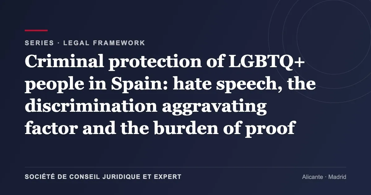 Criminal protection of LGBTQ+ people in Spain: hate speech, the discrimination aggravating factor and the burden of proof