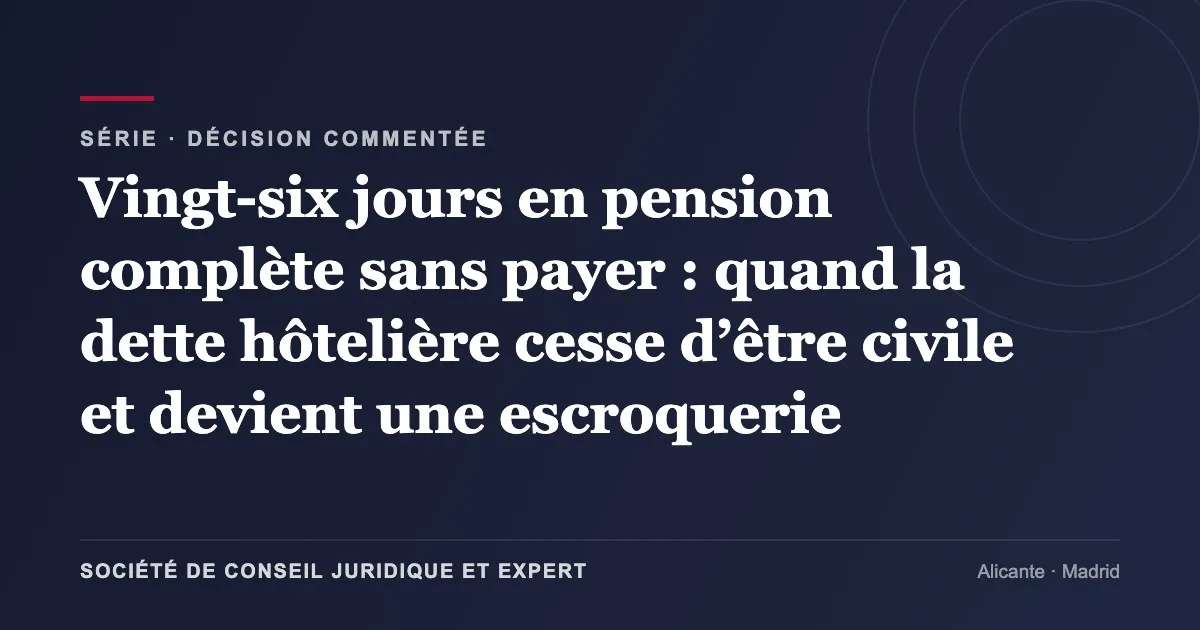 Vingt-six jours en pension complète sans payer : quand la dette hôtelière cesse d’être civile et devient une escroquerie