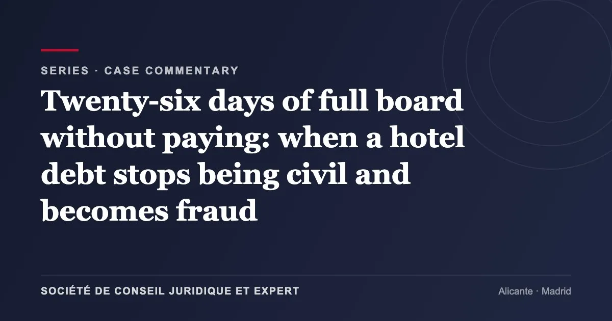 Twenty-six days of full board without paying: when a hotel debt stops being civil and becomes fraud