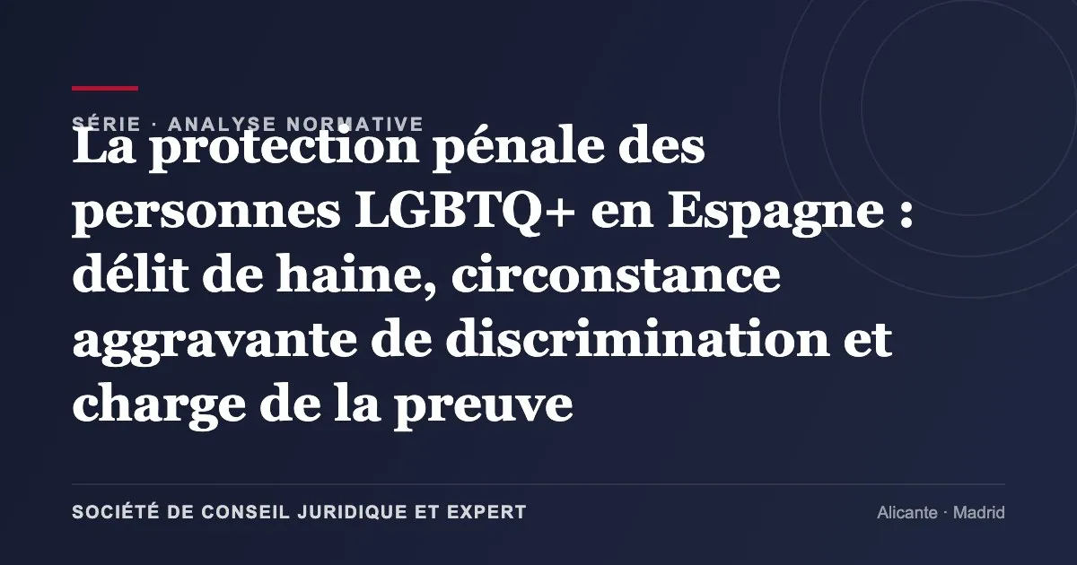 La protection pénale des personnes LGBTQ+ en Espagne : délit de haine, circonstance aggravante de discrimination et charge de la preuve