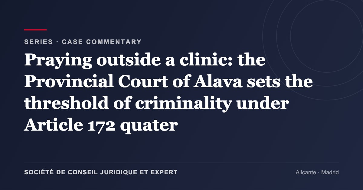 Praying outside a clinic: the Provincial Court of Alava sets the threshold of criminality under Article 172 quater