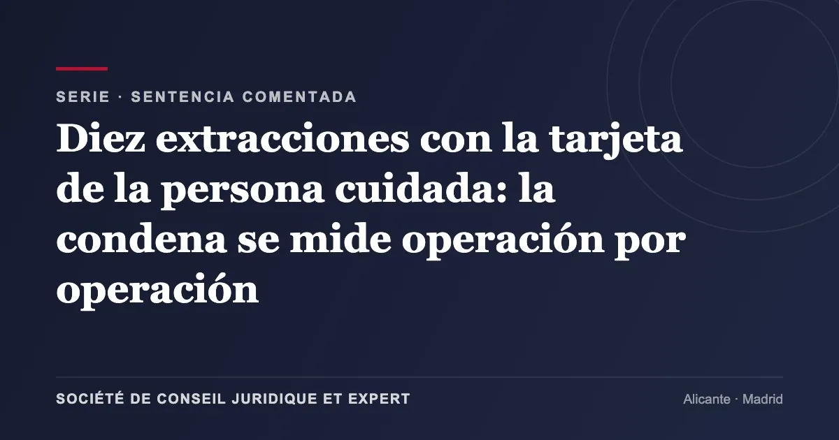 Diez extracciones con la tarjeta de la persona cuidada: la condena se mide operación por operación