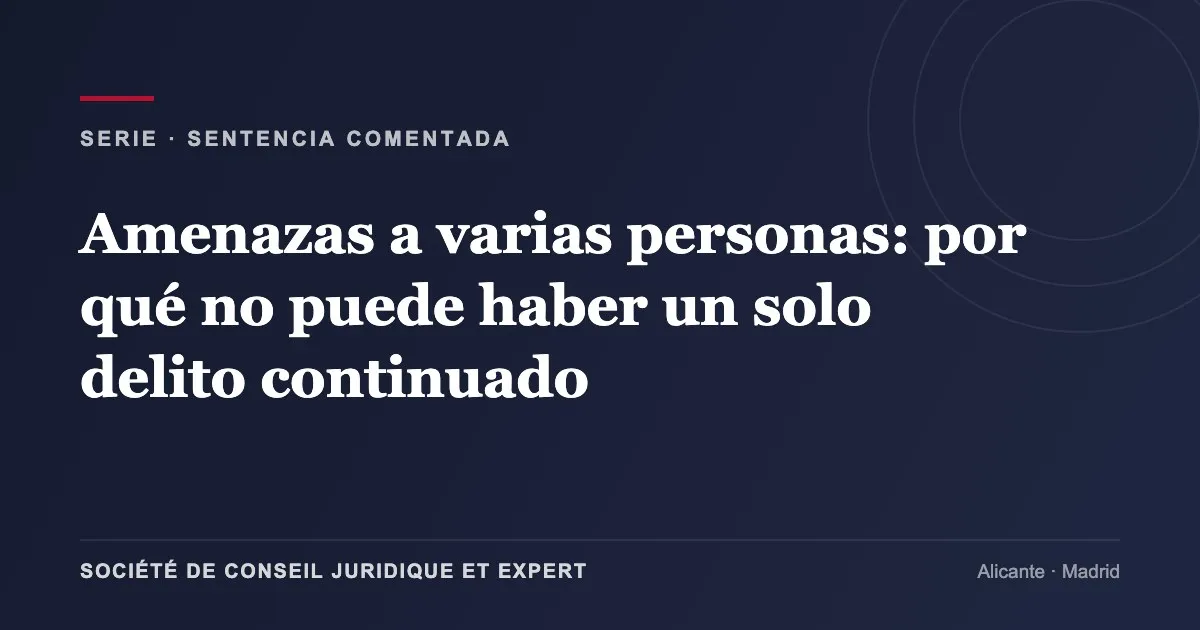 Amenazas a varias personas: por qué no puede haber un solo delito continuado