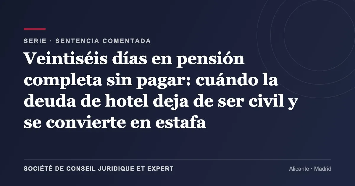 Veintiséis días en pensión completa sin pagar: cuándo la deuda de hotel deja de ser civil y se convierte en estafa