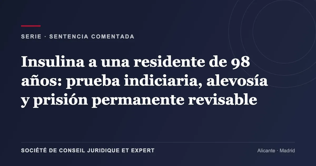 Insulina a una residente de 98 años: prueba indiciaria, alevosía y prisión permanente revisable
