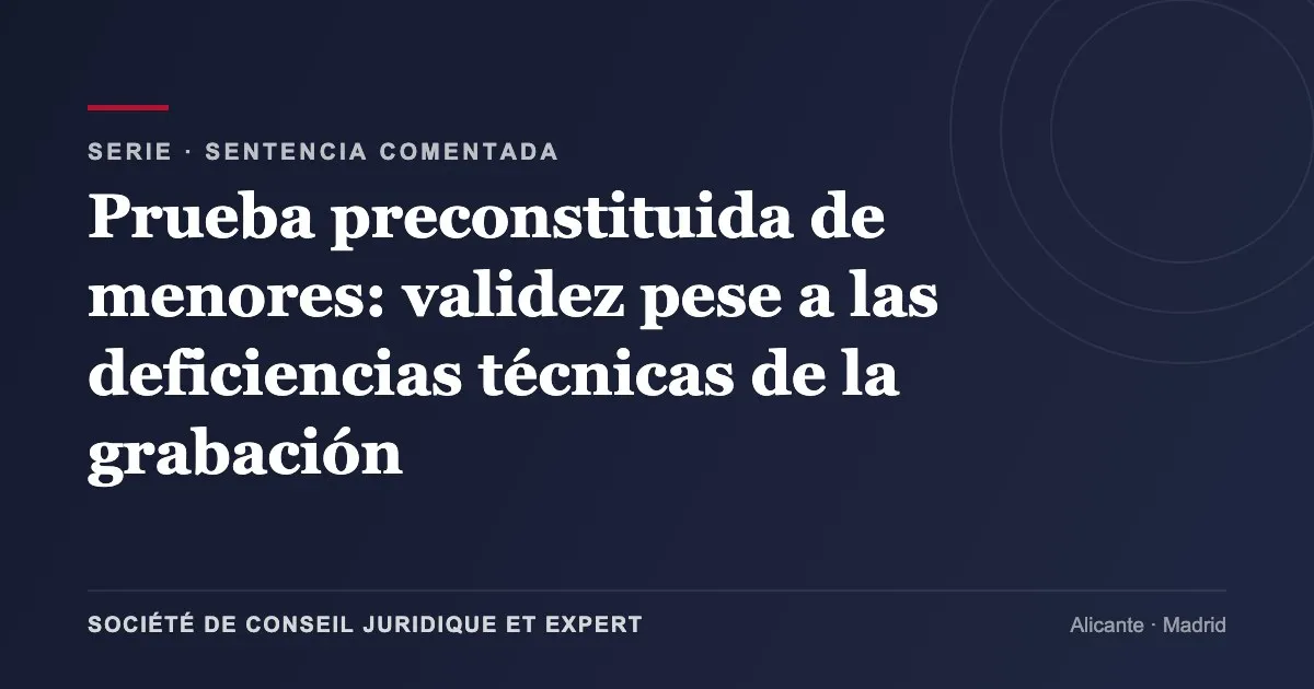 Prueba preconstituida de menores: validez pese a las deficiencias técnicas de la grabación