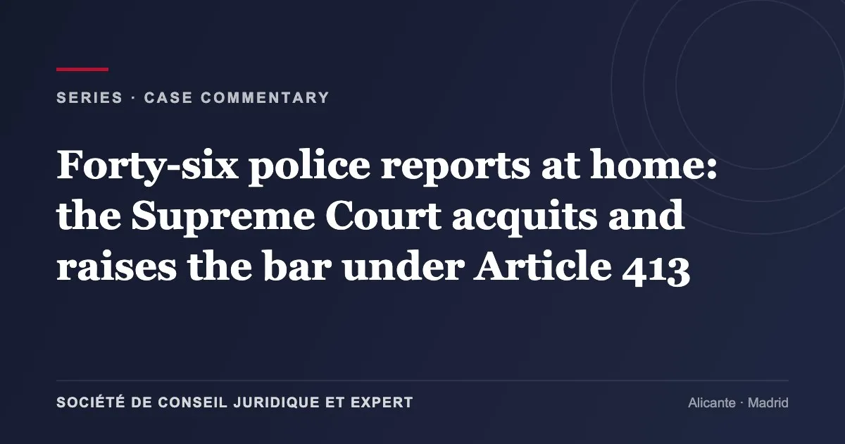 Forty-six police reports at home: the Supreme Court acquits and raises the bar under Article 413