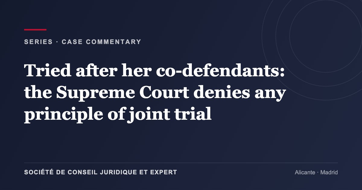 Tried after her co-defendants: the Supreme Court denies any principle of joint trial