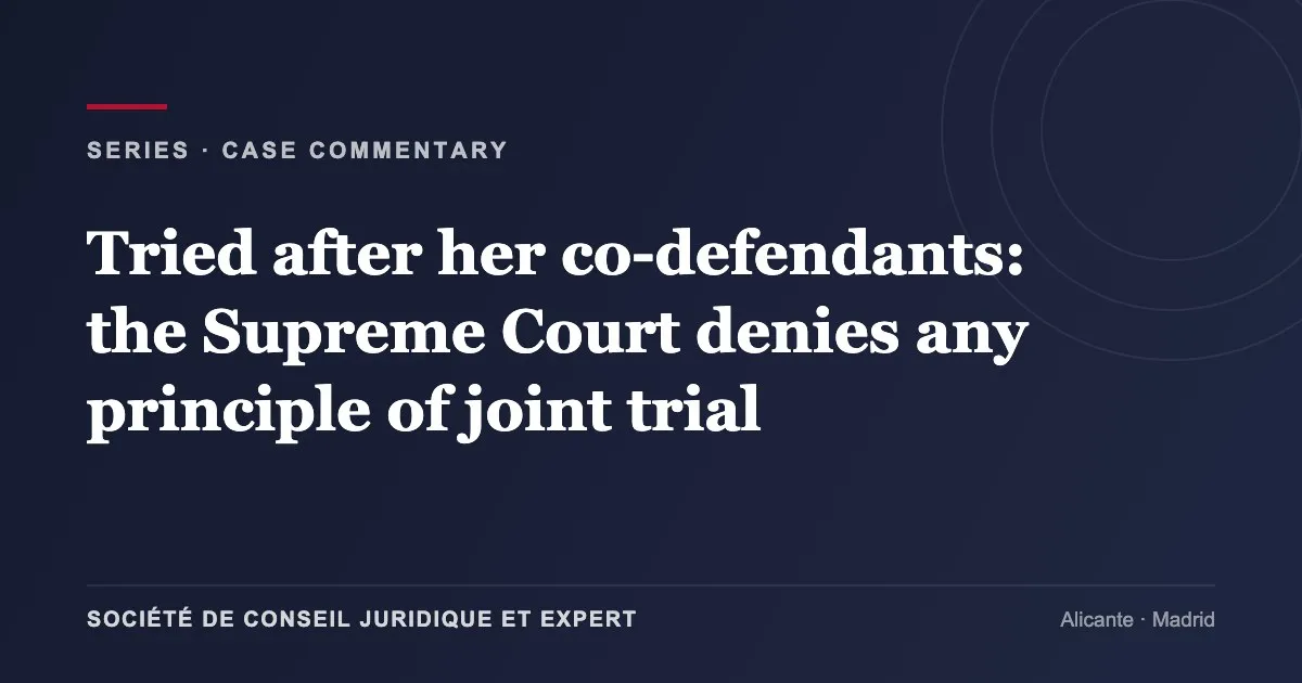 Tried after her co-defendants: the Supreme Court denies any principle of joint trial