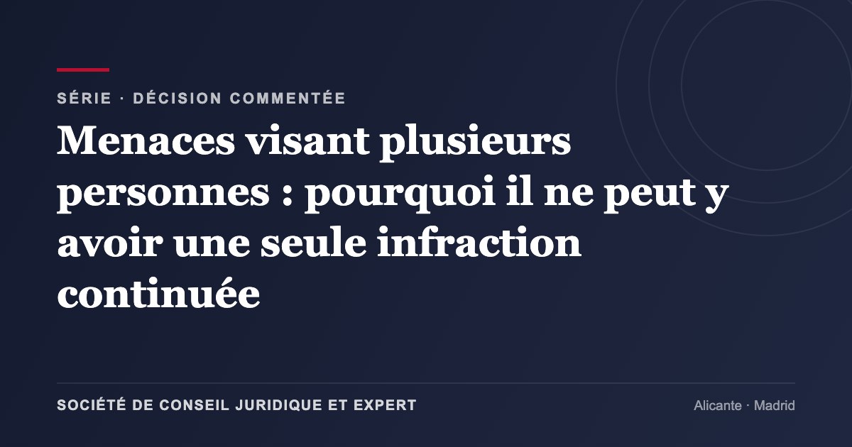 Menaces visant plusieurs personnes : pourquoi il ne peut y avoir une seule infraction continuée