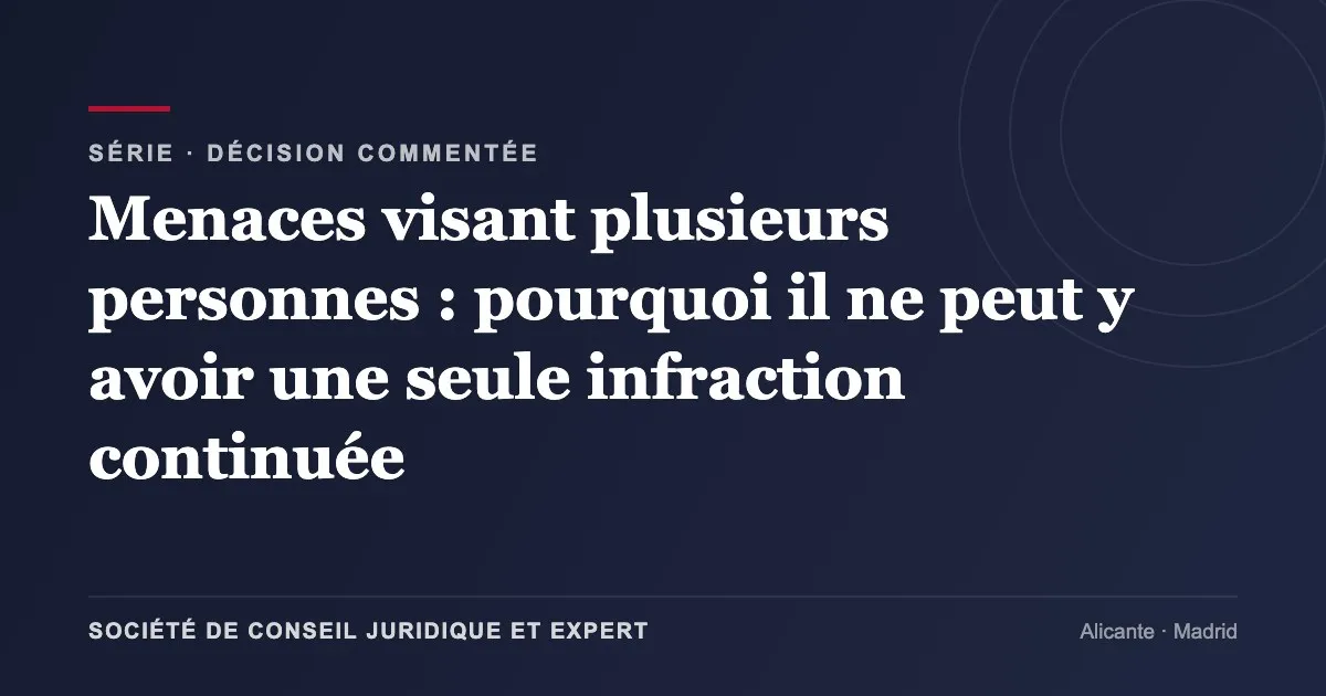 Menaces visant plusieurs personnes : pourquoi il ne peut y avoir une seule infraction continuée