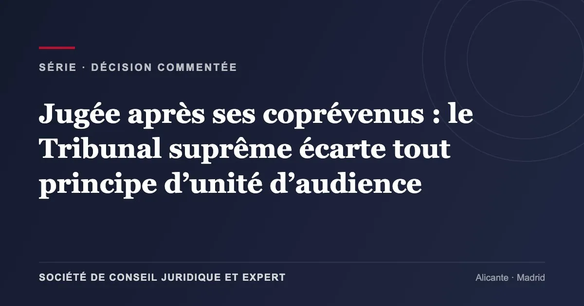 Jugée après ses coprévenus : le Tribunal suprême écarte tout principe d’unité d’audience