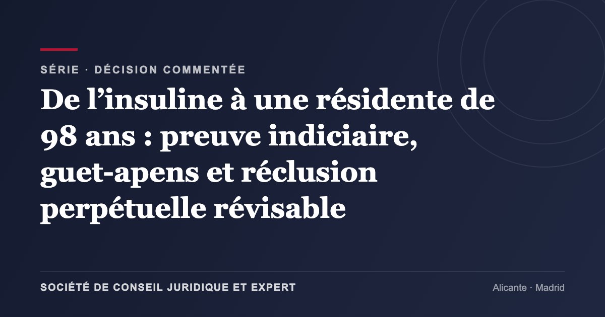 De l’insuline à une résidente de 98 ans : preuve indiciaire, guet-apens et réclusion perpétuelle révisable